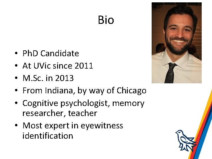 Bio Ph. D Candidate At UVic since 2011 M. Sc. in 2013 From Indiana,