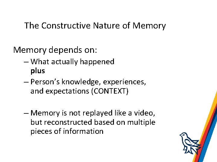 The Constructive Nature of Memory depends on: – What actually happened plus – Person’s