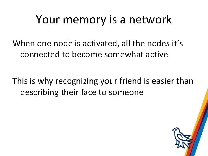 Your memory is a network When one node is activated, all the nodes it’s