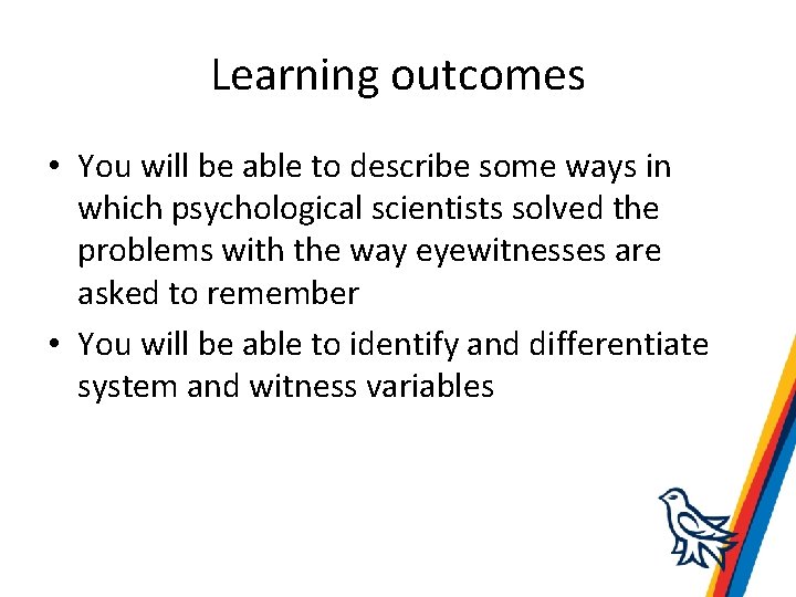 Learning outcomes • You will be able to describe some ways in which psychological