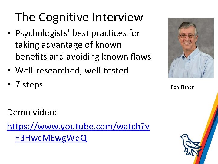 The Cognitive Interview • Psychologists’ best practices for taking advantage of known benefits and