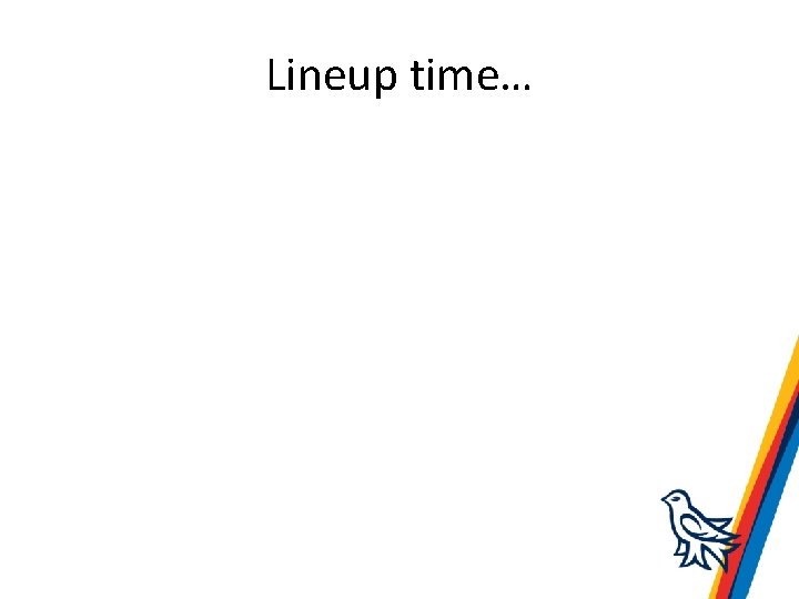 Lineup time… 