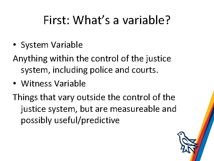 First: What’s a variable? • System Variable Anything within the control of the justice