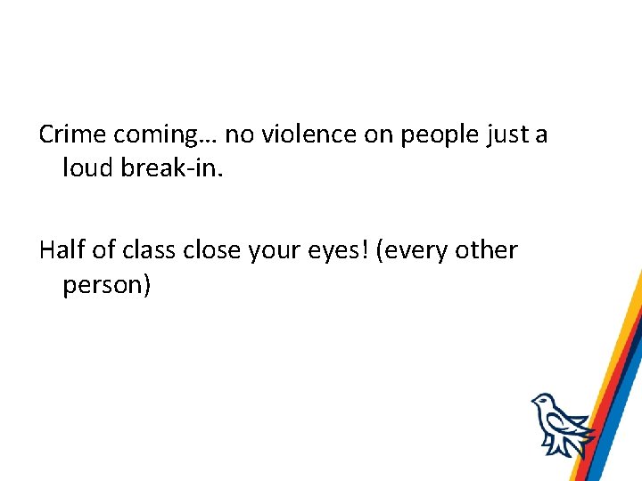 Crime coming… no violence on people just a loud break-in. Half of class close