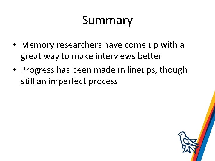 Summary • Memory researchers have come up with a great way to make interviews