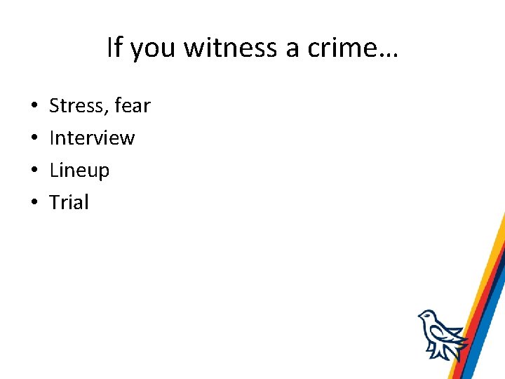 If you witness a crime… • • Stress, fear Interview Lineup Trial 