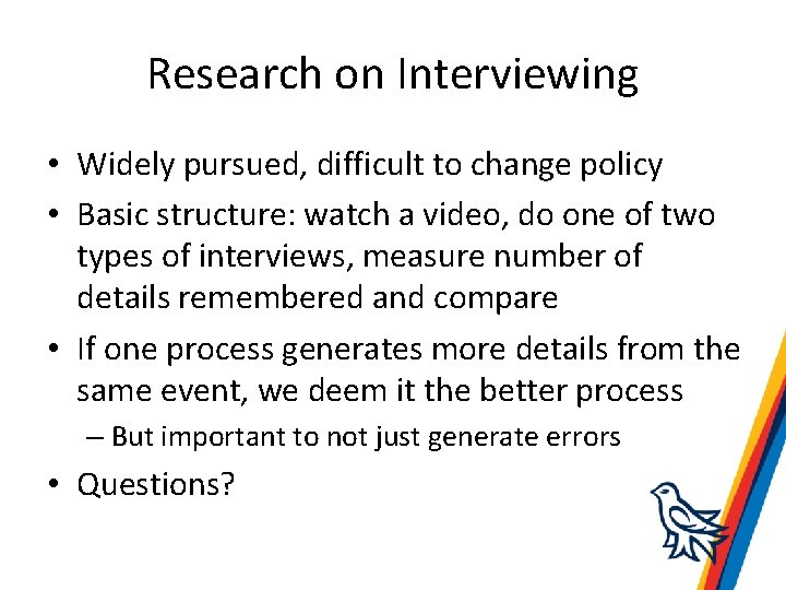 Research on Interviewing • Widely pursued, difficult to change policy • Basic structure: watch