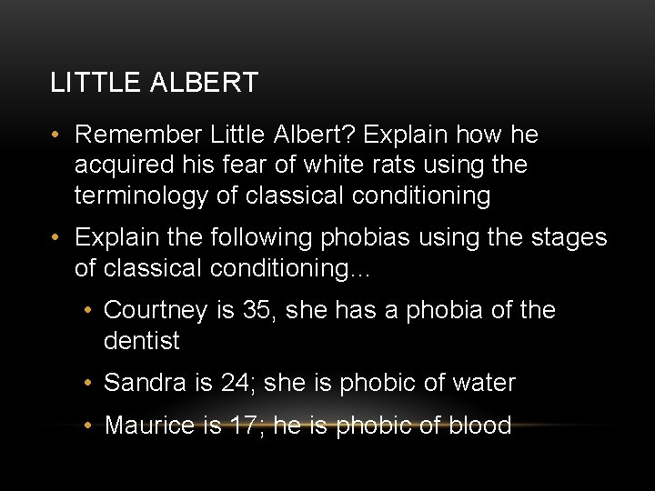 LITTLE ALBERT • Remember Little Albert? Explain how he acquired his fear of white