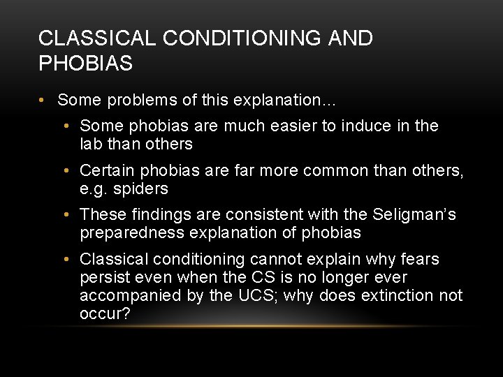 CLASSICAL CONDITIONING AND PHOBIAS • Some problems of this explanation… • Some phobias are