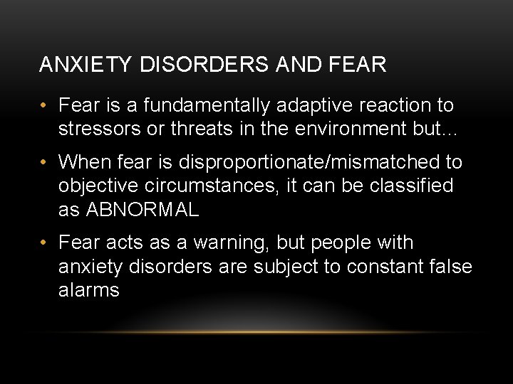 ANXIETY DISORDERS AND FEAR • Fear is a fundamentally adaptive reaction to stressors or