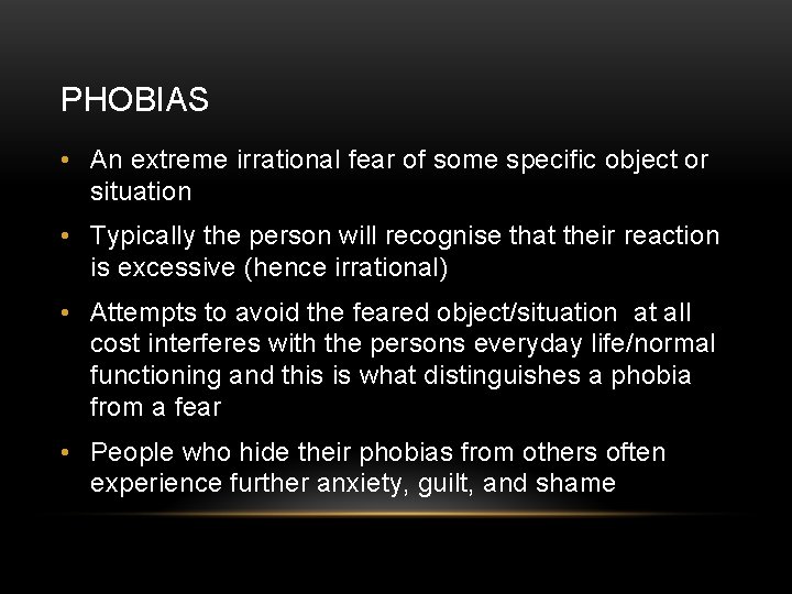 PHOBIAS • An extreme irrational fear of some specific object or situation • Typically
