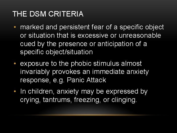 THE DSM CRITERIA • marked and persistent fear of a specific object or situation