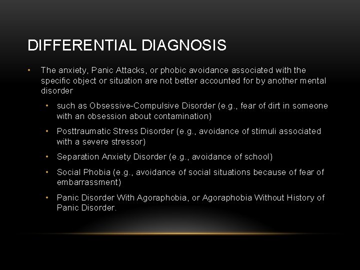 DIFFERENTIAL DIAGNOSIS • The anxiety, Panic Attacks, or phobic avoidance associated with the specific
