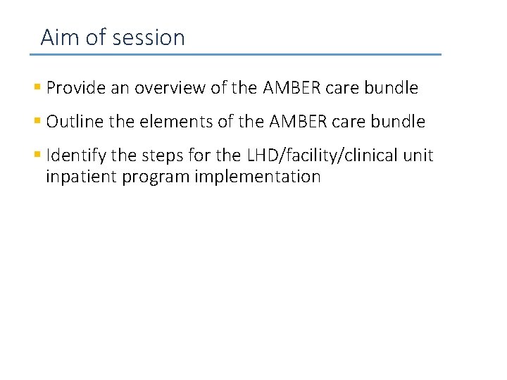 Aim of session § Provide an overview of the AMBER care bundle § Outline