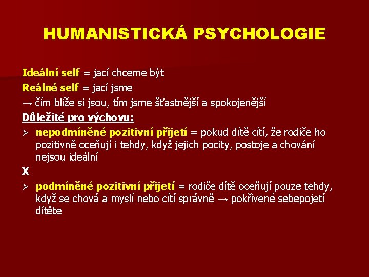 HUMANISTICKÁ PSYCHOLOGIE Ideální self = jací chceme být Reálné self = jací jsme →