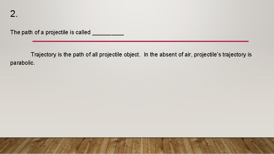 2. The path of a projectile is called _____ Trajectory is the path of