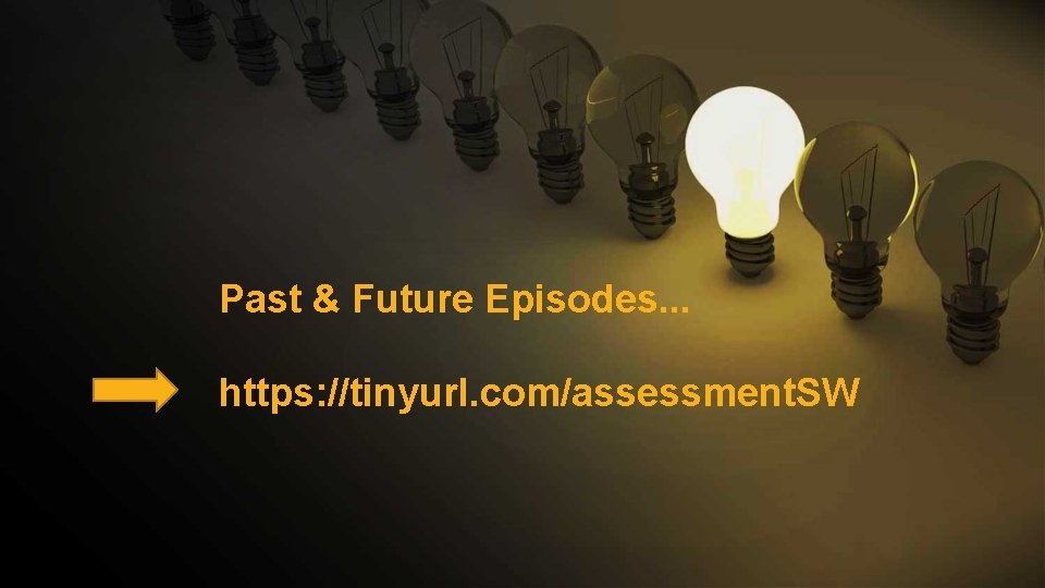 Past & Future Episodes. . . https: //tinyurl. com/assessment. SW 