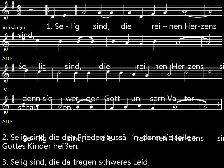  1. Se - lig sind, die rei – nen Her-zens Vorsänger sind, ALLE