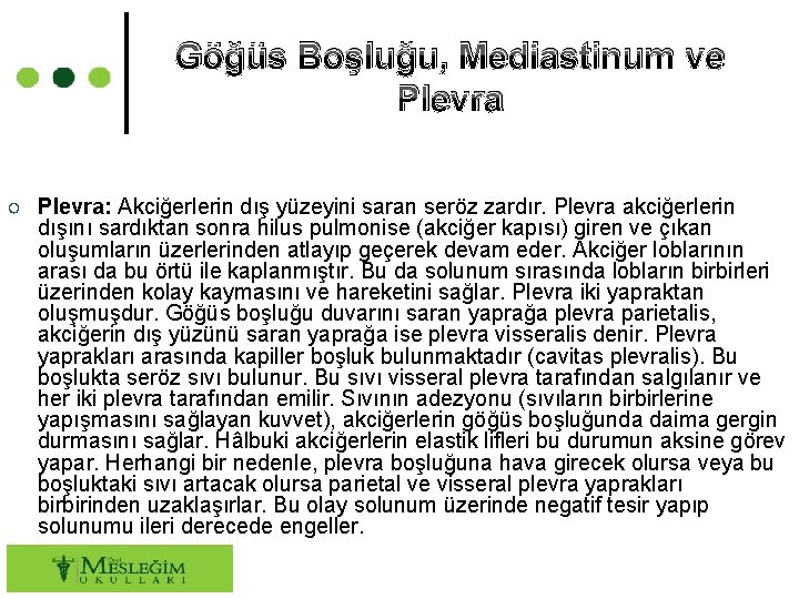 Göğüs Boşluğu, Mediastinum ve Plevra ○ Plevra: Akciğerlerin dış yüzeyini saran seröz zardır. Plevra