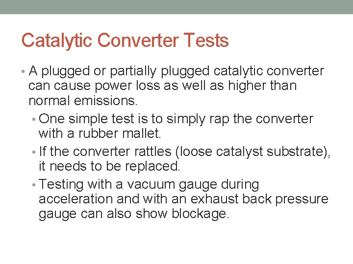 Catalytic Converter Tests • A plugged or partially plugged catalytic converter can cause power
