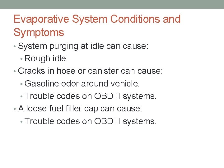 Evaporative System Conditions and Symptoms • System purging at idle can cause: • Rough