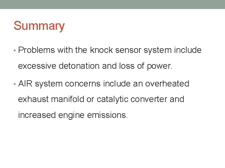 Summary • Problems with the knock sensor system include excessive detonation and loss of