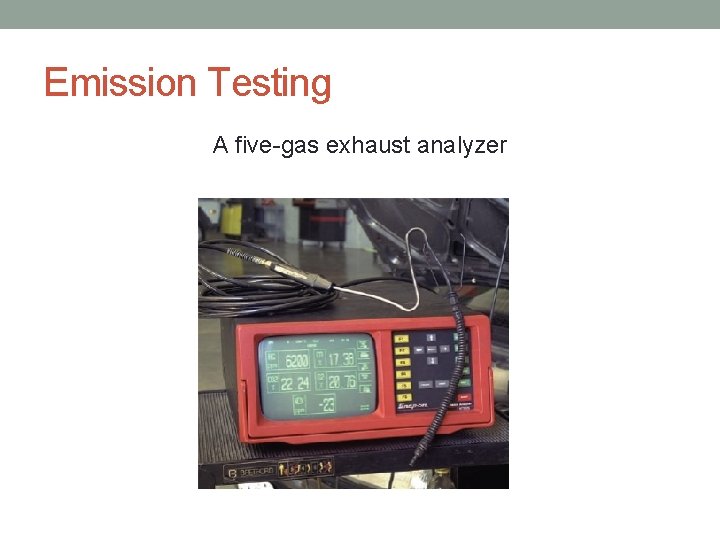 Emission Testing A five-gas exhaust analyzer 