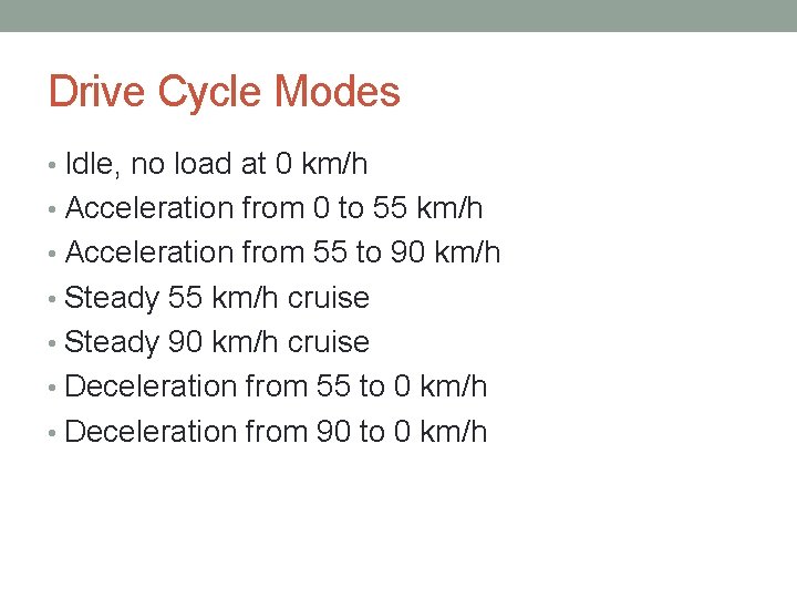 Drive Cycle Modes • Idle, no load at 0 km/h • Acceleration from 0