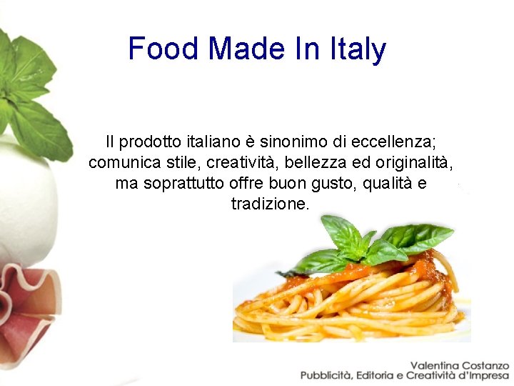 Food Made In Italy Il prodotto italiano è sinonimo di eccellenza; comunica stile, creatività,