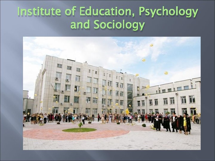 Institute of Education, Psychology and Sociology 