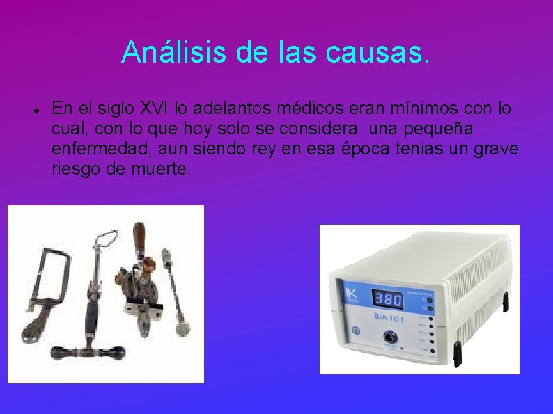 Análisis de las causas. En el siglo XVI lo adelantos médicos eran mínimos con Análisis de las causas. En el siglo XVI lo adelantos médicos eran mínimos con
