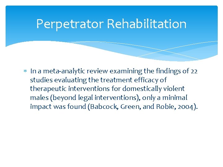 Perpetrator Rehabilitation In a meta-analytic review examining the findings of 22 studies evaluating the