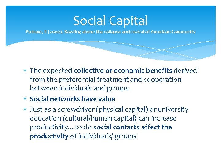 Social Capital Putnam, R (2000). Bowling alone: the collapse and revival of American Community