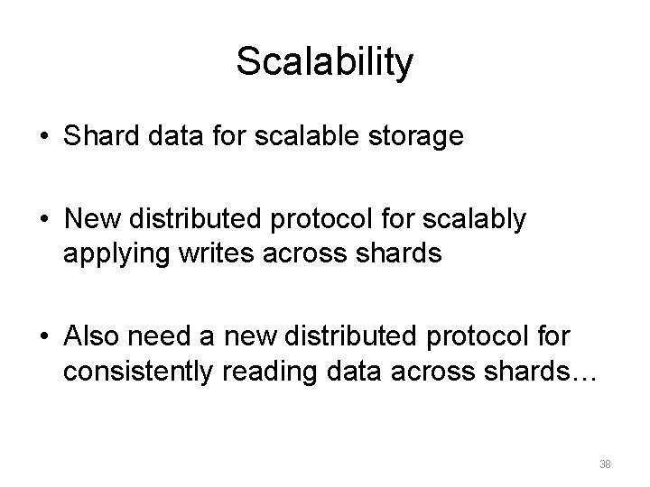 Scalability • Shard data for scalable storage • New distributed protocol for scalably applying