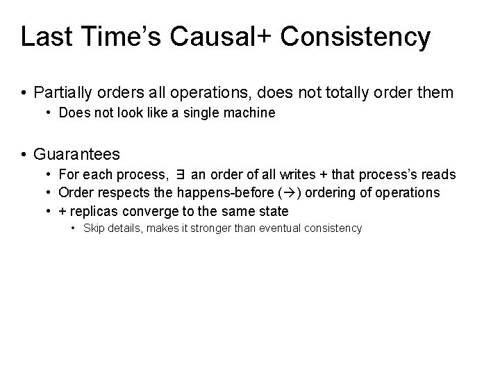 Last Time’s Causal+ Consistency • Partially orders all operations, does not totally order them