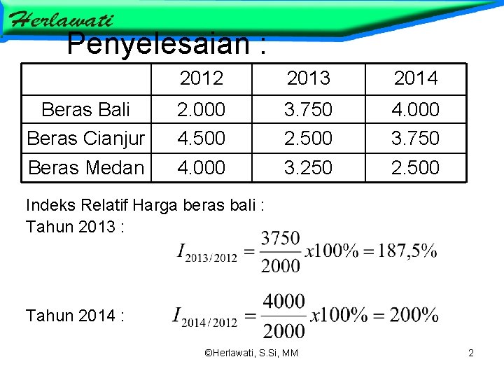 Penyelesaian : 2012 2013 2014 Beras Bali Beras Cianjur 2. 000 4. 500 3.