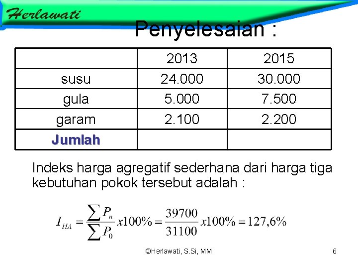 Penyelesaian : susu gula garam Jumlah 2013 24. 000 5. 000 2. 100 2015