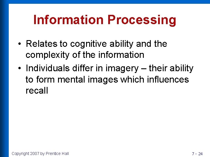 Information Processing • Relates to cognitive ability and the complexity of the information •