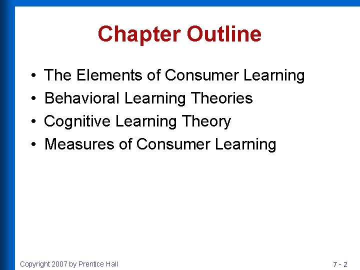 Chapter Outline • • The Elements of Consumer Learning Behavioral Learning Theories Cognitive Learning