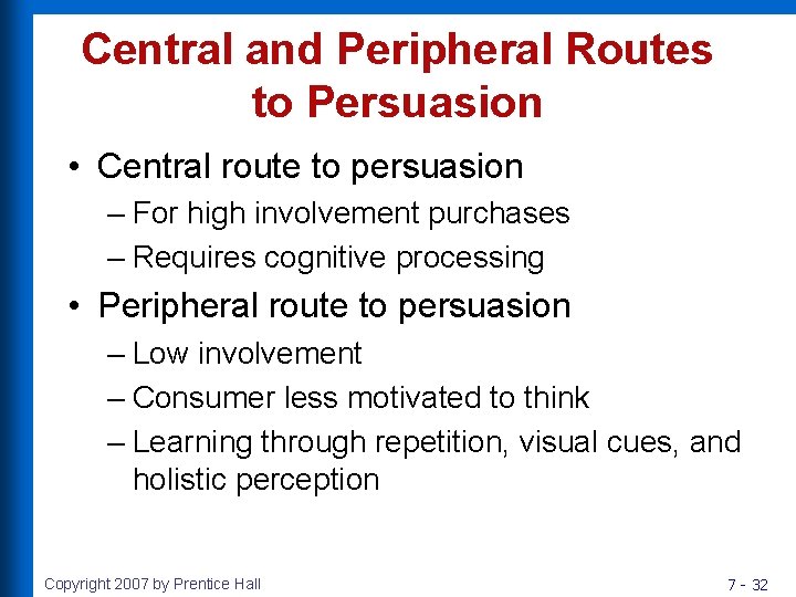 Central and Peripheral Routes to Persuasion • Central route to persuasion – For high