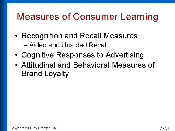 Measures of Consumer Learning • Recognition and Recall Measures – Aided and Unaided Recall