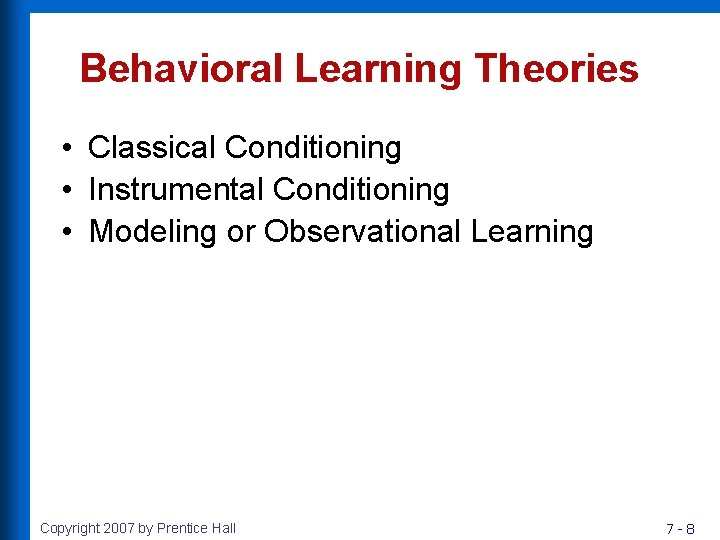 Behavioral Learning Theories • Classical Conditioning • Instrumental Conditioning • Modeling or Observational Learning