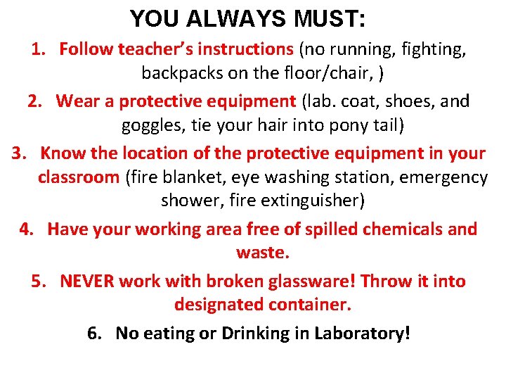 YOU ALWAYS MUST: 1. Follow teacher’s instructions (no running, fighting, backpacks on the floor/chair,
