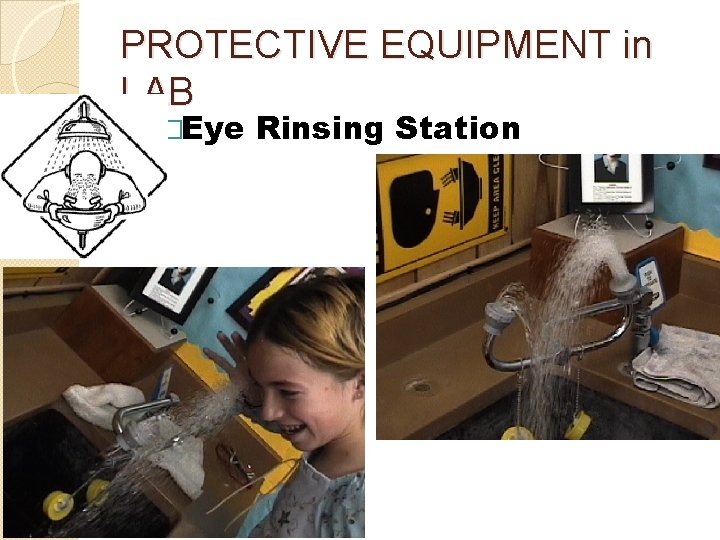 PROTECTIVE EQUIPMENT in LAB �Eye Rinsing Station 