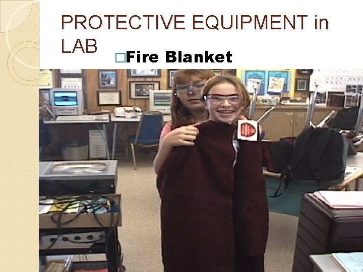 PROTECTIVE EQUIPMENT in LAB �Fire Blanket 