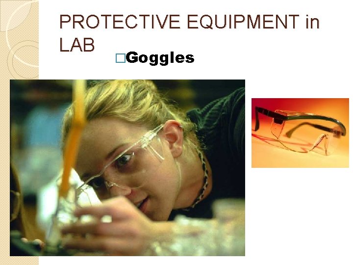 PROTECTIVE EQUIPMENT in LAB �Goggles 