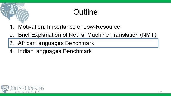 Outline 1. 2. 3. 4. Motivation: Importance of Low-Resource Brief Explanation of Neural Machine