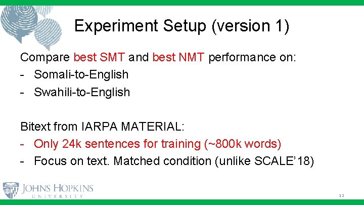 Experiment Setup (version 1) Compare best SMT and best NMT performance on: - Somali-to-English
