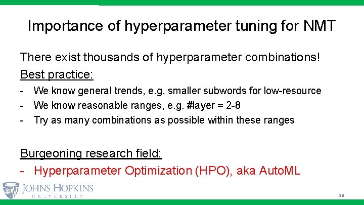 Importance of hyperparameter tuning for NMT There exist thousands of hyperparameter combinations! Best practice: