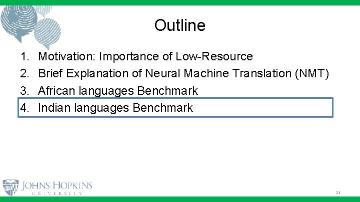 Outline 1. 2. 3. 4. Motivation: Importance of Low-Resource Brief Explanation of Neural Machine